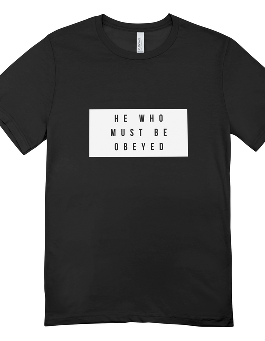 He Who Must Be Obeyed Tee